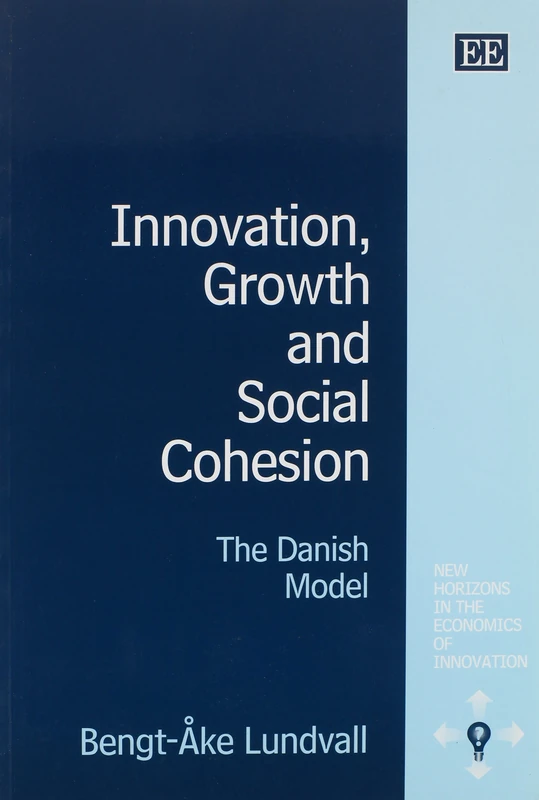 Innovation, Growth and Social Cohesion: The Danish Model (New Horizons in the Economics of Innovation series)