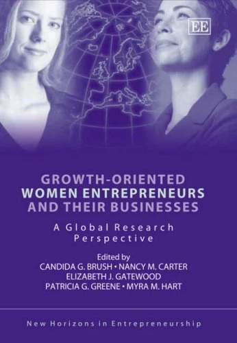 Growth-oriented Women Entrepreneurs and their Businesses: A Global Research Perspective (New Horizons in Entrepreneurship series)
