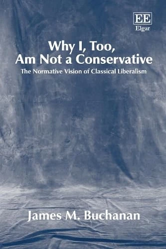 Why I, Too, Am Not a Conservative: The Normative Vision of Classical Liberalism
