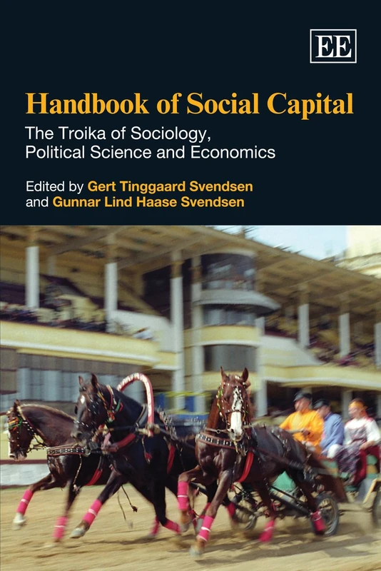 Handbook of Social Capital: The Troika of Sociology, Political Science and Economics (Research Handbooks in Business and Management series)