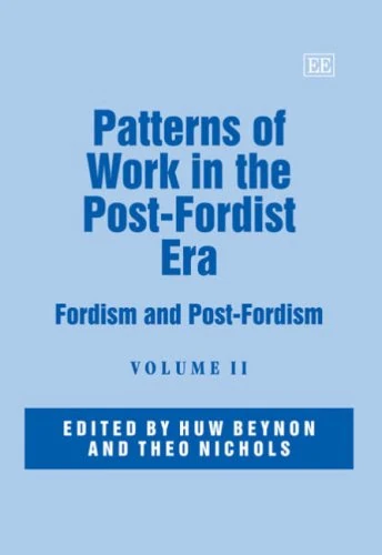 Patterns of Work in the Post-Fordist Era: Fordism and Post-Fordism (Elgar Mini Series)