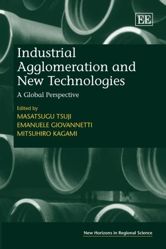 Industrial Agglomeration and New Technologies: A Global Perspective (New Horizons in Regional Science series)