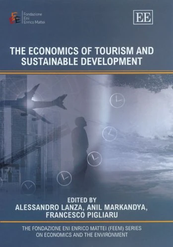 The Economics of Tourism and Sustainable Development (The Fondazione Eni Enrico Mattei series on Economics, the Environment and Sustainable Development)