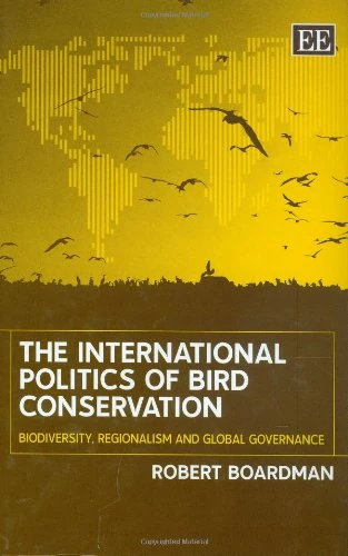 The International Politics of Bird Conservation: Biodiversity, Regionalism and Global Governance