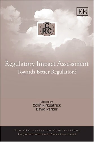 Regulatory Impact Assessment: Towards Better Regulation? (The CRC Series on Competition, Regulation and Development)