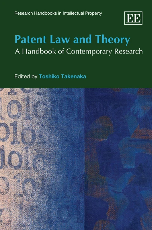 Patent Law and Theory: A Handbook of Contemporary Research (Research Handbooks in Intellectual Property series)