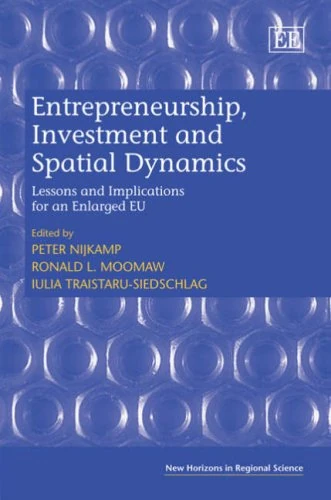 Entrepreneurship, Investment and Spatial Dynamics: Lessons and Implications for an Enlarged EU (New Horizons in Regional Science series)