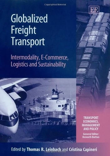 Globalized Freight Transport: Intermodality, E-Commerce, Logistics and Sustainability (Transport Economics, Management and Policy series)