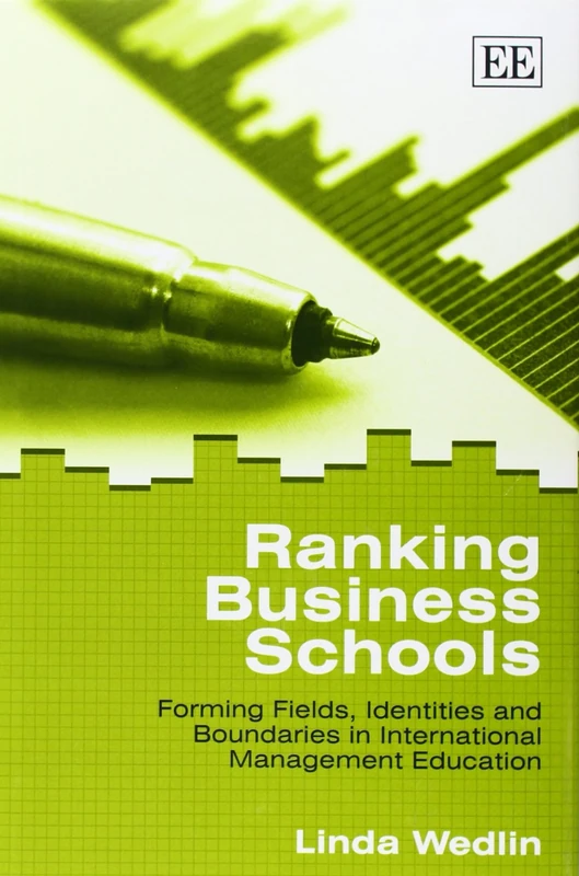 Ranking Business Schools: Forming Fields, Identities and Boundaries in International Management Education