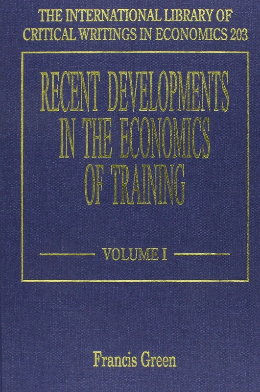 Recent Developments in the Economics of Training (The International Library of Critical Writings in Economics series)