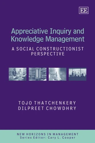 Appreciative Inquiry and Knowledge Management: A Social Constructionist Perspective (New Horizons in Management series)
