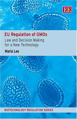 EU Regulation of GMOs: Law and Decision Making for a New Technology (Biotechnology Regulation series)