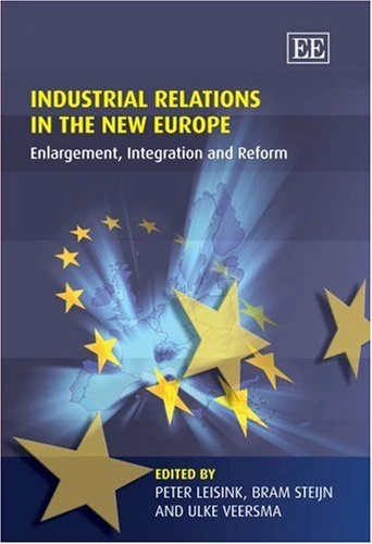 Industrial Relations in the New Europe: Enlargement, Integration and Reform