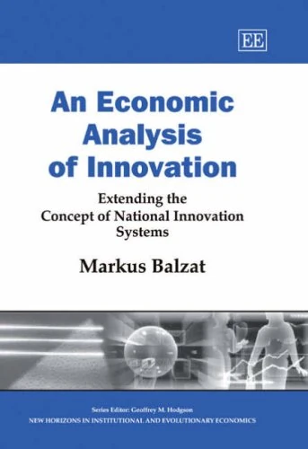 An Economic Analysis of Innovation: Extending the Concept of National Innovation Systems (New Horizons in Institutional and Evolutionary Economics series)