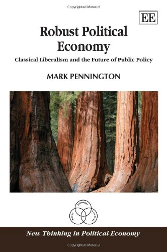 Robust Political Economy: Classical Liberalism and the Future of Public Policy (New Thinking in Political Economy series)