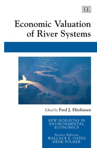 Economic Valuation of River Systems (New Horizons in Environmental Economics series)