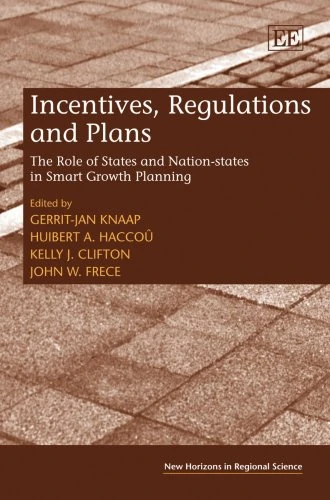 Incentives, Regulations and Plans: The Role of States and Nation-states in Smart Growth Planning (New Horizons in Regional Science series)