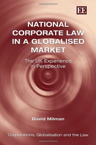 National Corporate Law in a Globalised Market: The UK Experience in Perspective (Corporations, Globalisation and the Law series)