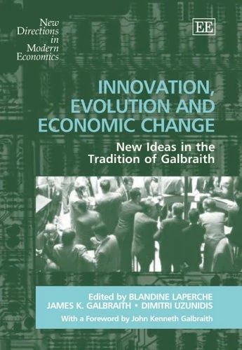 Innovation, Evolution and Economic Change: New Ideas in the Tradition of Galbraith (New Directions in Modern Economics series)