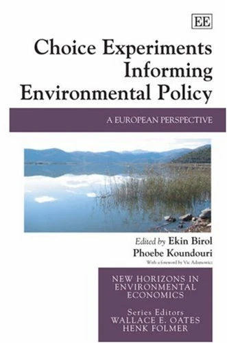 Choice Experiments Informing Environmental Policy: A European Perspective (New Horizons in Environmental Economics series)