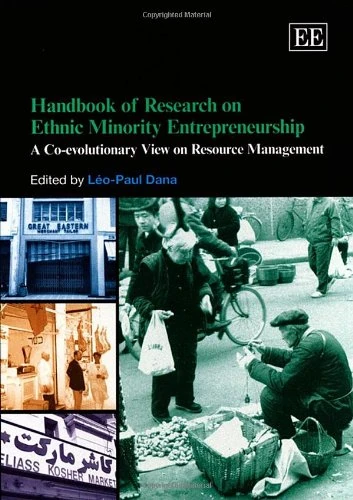Handbook of Research on Ethnic Minority Entrepreneurship: A Co-evolutionary View on Resource Management (Research Handbooks in Business and Management series)