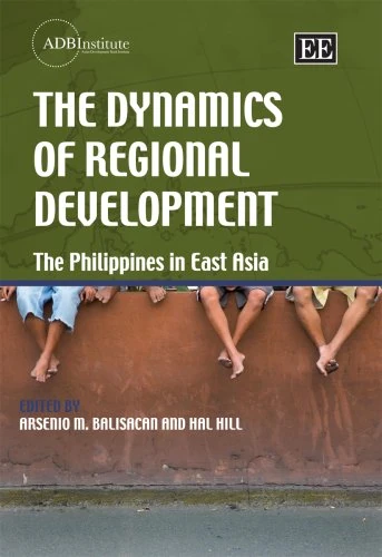 The Dynamics of Regional Development: The Philippines in East Asia (ADBI series on Asian Economic Integration and Cooperation)