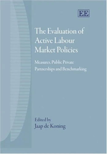 The Evaluation of Active Labour Market Policies: Measures, Public Private Partnerships and Benchmarking