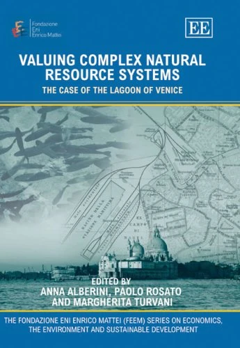 Valuing Complex Natural Resource Systems: The Case of the Lagoon of Venice (The Fondazione Eni Enrico Mattei series on Economics, the Environment and Sustainable Development)