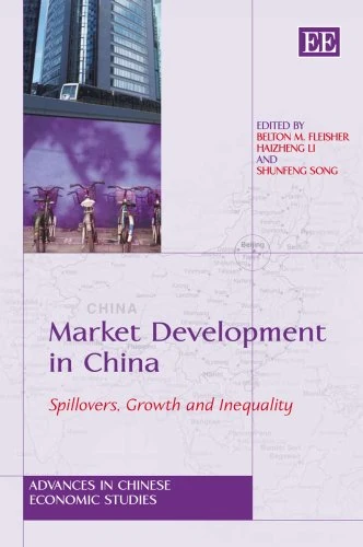 Market Development in China: Spillovers, Growth and Inequality (Advances in Chinese Economic Studies series)