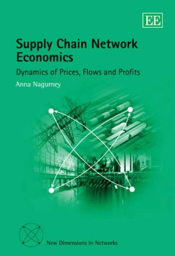 Supply Chain Network Economics: Dynamics of Prices, Flows and Profits (New Dimensions in Networks series)