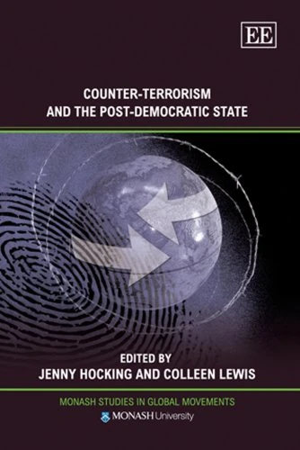Counter-Terrorism and the Post-Democratic State (Monash Studies in Global Movements series)