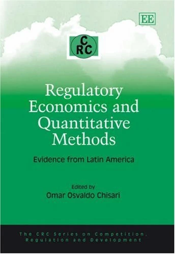 Regulatory Economics and Quantitative Methods: Evidence from Latin America (The CRC Series on Competition, Regulation and Development)