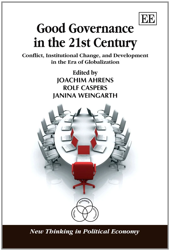 Good Governance in the 21st Century: Conflict, Institutional Change, and Development in the Era of Globalization (New Thinking in Political Economy series)