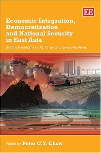 Economic Integration, Democratization and National Security in East Asia: Shifting Paradigms in US, China and Taiwan Relations