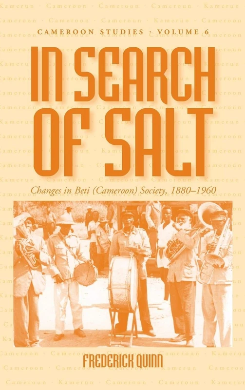In Search of Salt: Changes in Beti (Cameroon) Society, 1880-1960: 6 (Cameroon Studies, 6)