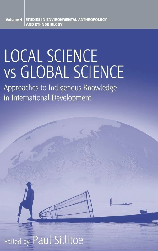 Local Science Vs Global Science: Approaches to Indigenous Knowledge in International Development: 4 (Environmental Anthropology and Ethnobiology, 4)