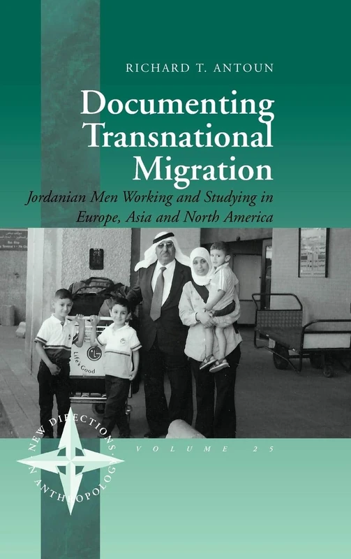 Documenting Transnational Migration: Jordanian Men Working and Studying in Europe, Asia and North America: 25 (New Directions in Anthropology, 25)