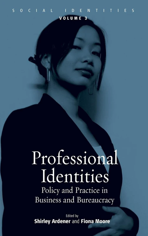 Professional Identities: Policy and Practice in Business and Bureaucracy: 3 (Social Identities, 3)