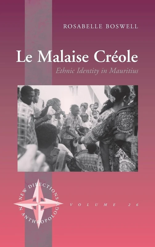Le Malaise Creole: Ethnic Identity in Mauritius: 26 (New Directions in Anthropology, 26)