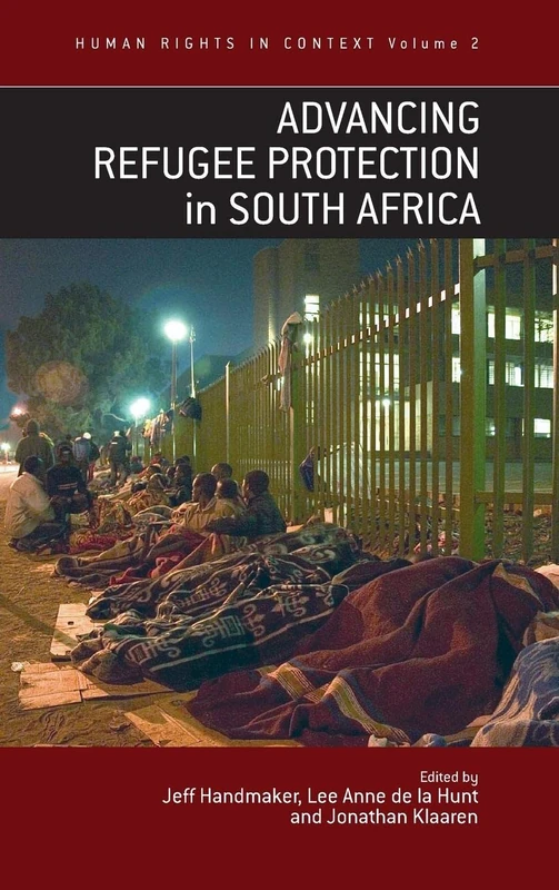 Advancing Refugee Protection in South Africa (Human Rights in Context Volume 2)