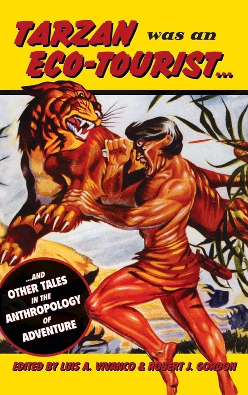 Tarzan Was an Eco-tourist: ...and Other Tales in the Anthropology of Adventure