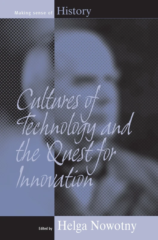 Cultures of Technology and the Quest for Innovation: 9 (Making Sense of History, 9)