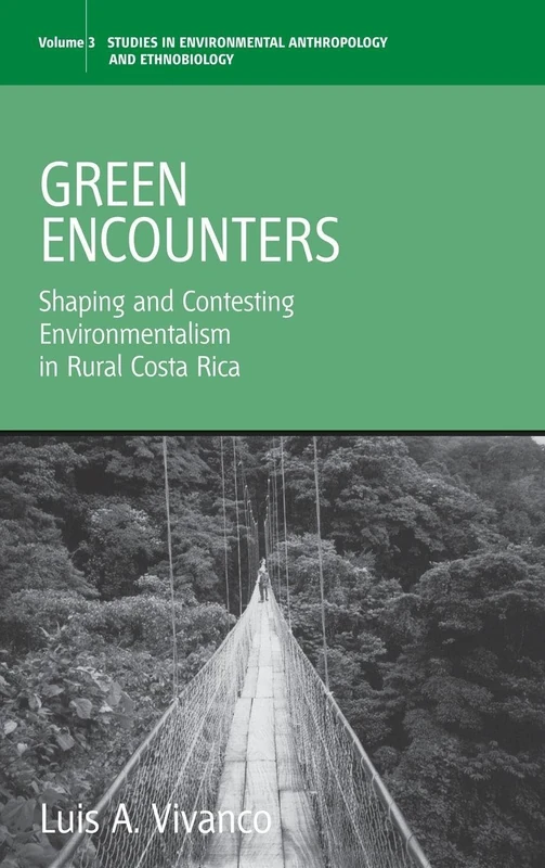 Green Encounters: Shaping and Contesting Environmentalism in Rural Costa Rica: 3 (Environmental Anthropology and Ethnobiology, 3)