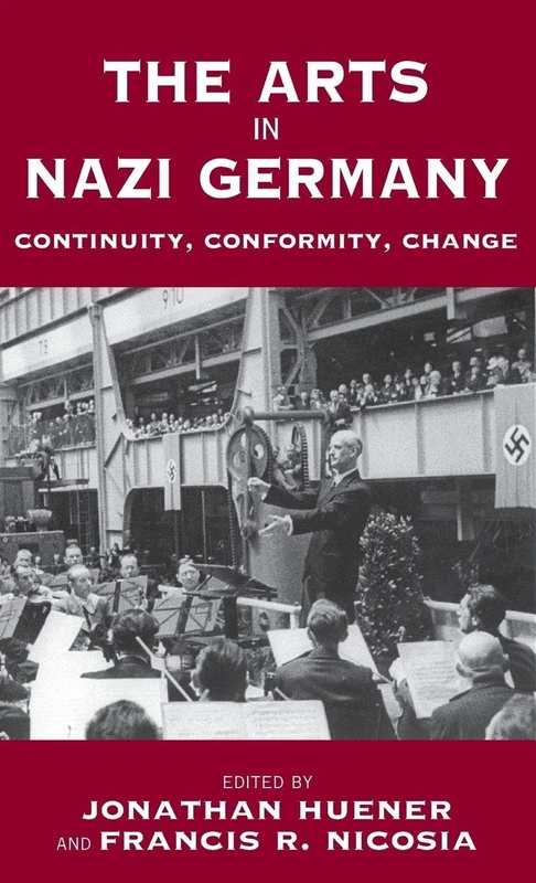 The Arts in Nazi Germany: Continuity, Conformity, Change: 3 (Vermont Studies on Nazi Germany and the Holocaust, 3)