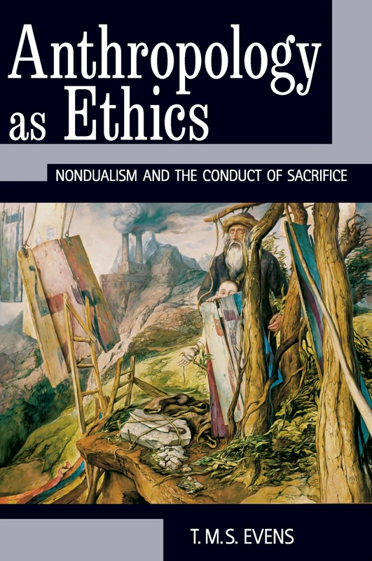 Anthropology as Ethics: Nondualism and the Conduct of Sacrifice: 0
