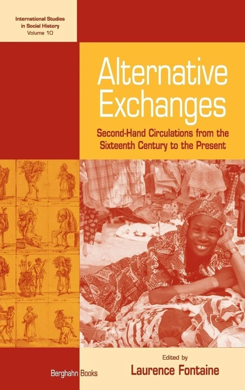 Alternative Exchanges: Second-Hand Circulations from the Sixteenth Century to the Present: 10 (International Studies in Social History, 10)