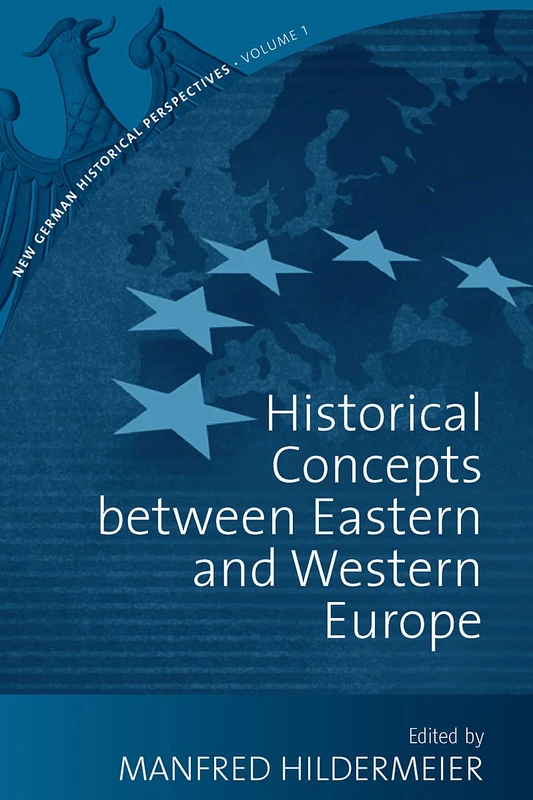 Historical Concepts Between Eastern and Western Europe: 1 (New German Historical Perspectives, 1)