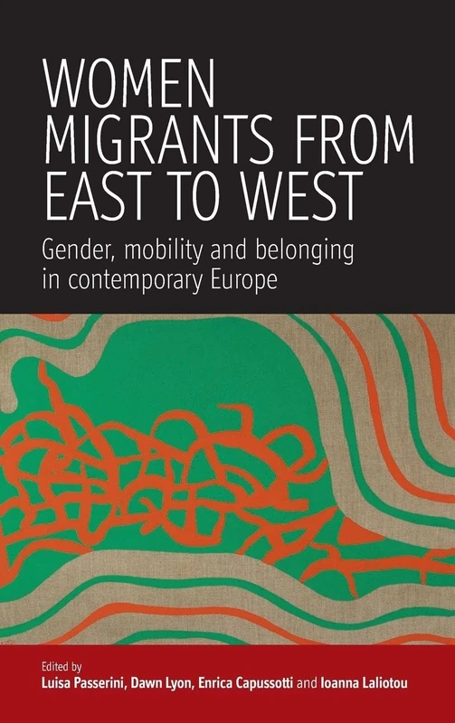 Women Migrants From East to West: Gender, Mobility and Belonging in Contemporary Europe: 2