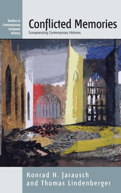 Conflicted Memories: Europeanizing Contemporary Histories: 3 (Studies in Contemporary European History, 3)