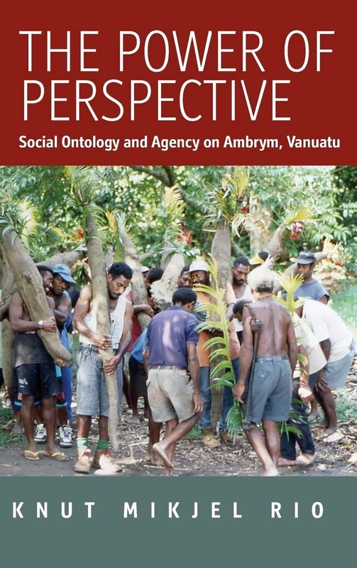 The Power of Perspective: Social Ontology and Agency on Ambrym Island, Vanuatu